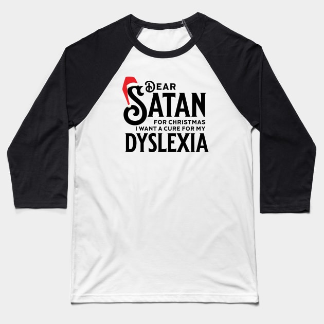 Dear Satan I Want a Cure for my Dyslexia Baseball T-Shirt by Claudiocolt